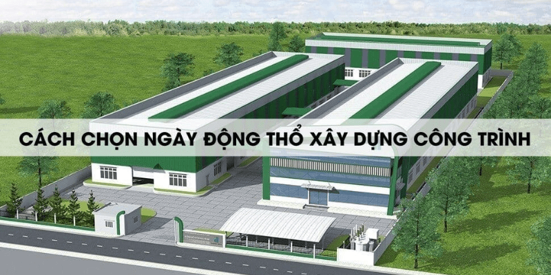 Yếu tố phong thủy trong cách chọn ngày động thổ