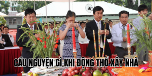 cầu nguyện gì khi động thổ xây nhà